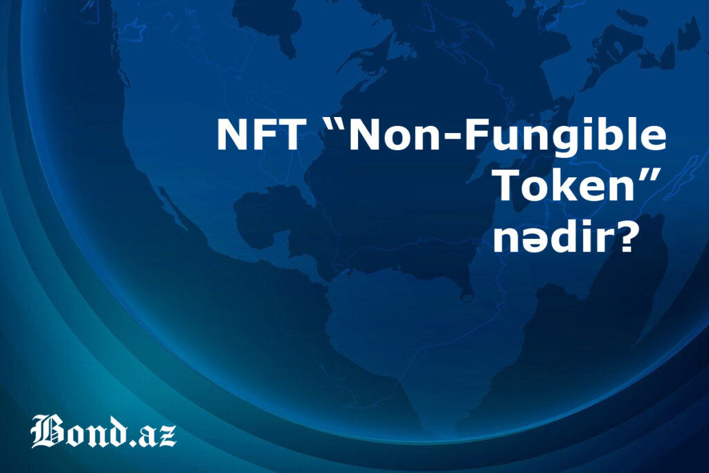 NFT (Non-Fungible Token) Nedir?